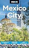 Moon Mexico City: Neighborhood Walks, Street Food & Nightlife, Art & Architecture (Moon Latin America & Caribbean Travel Guide)