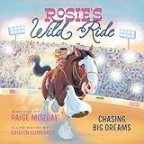 Rosie's Wild Ride: Chasing Big Rodeo Dreams (Rosie the Horse)
