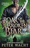 Roar of the Broken Bear: An Epic Fantasy Fiction Series (Legend of the Dragon Lord Book 3)