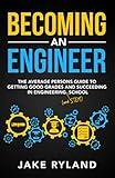 Becoming an Engineer: The Average Person's Guide to Getting Good Grades and Succeeding in Engineering and STEM School