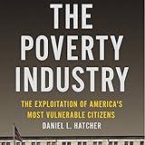 The Poverty Industry: The Exploitation of America's Most Vulnerable Citizens