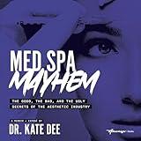 Med Spa Mayhem: The Good, the Bad, and the Ugly Secrets of the Aesthetic Industry