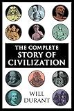 The Complete Story of Civilization: Our Oriental Heritage, Life of Greece, Caesar and Christ, Age of Faith, Renaissance, Age of Reason Begins, Age of Louis ... Revolution, Age of Napoleon, Reformation