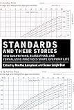 Standards and Their Stories: How Quantifying, Classifying, and Formalizing Practices Shape Everyday Life (Cornell Paperbacks)