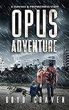 Opus Adventure: A Survival and Preparedness Story (One Man's Opus)