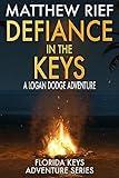 Defiance in the Keys: A Logan Dodge Adventure (Florida Keys Adventure Series Book 19)