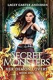 Secret Monsters: A Paranormal Reverse Harem Romance (Her Demon Lovers Book 1)