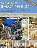 No-Regrets Remodeling: How to Create a Comfortable, Healthy Home That Saves Energy