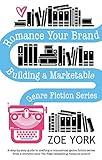 Romance Your Brand: Building a Marketable Genre Fiction Series (Publishing How To Book 1)