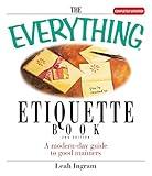 The Everything Etiquette Book: A Modern-Day Guide to Good Manners (Everything® Series)