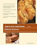 How to Start a Home-Based Bakery Business (Home-Based Business Series)