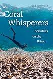 Coral Whisperers: Scientists on the Brink (Volume 3) (Critical Environments: Nature, Science, and Politics)