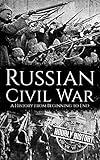 Russian Civil War: A History from Beginning to End (History of Russia)