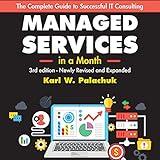 Managed Services in a Month: Build a Successful, Modern Computer Consulting Business in 30 Days, 3rd Edition