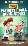 More Patients I Will Never Forget: A Doctor's Humorous, Heartbreaking, and Inspiring True Stories
