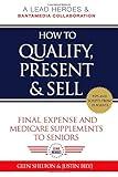 How to Qualify, Present, & Sell Final Expense and Medicare Supplements to Seniors