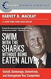 Swim with the Sharks Without Being Eaten Alive: Outsell, Outmanage, Outmotivate, and Outnegotiate Your Competition (Collins Business Essentials)