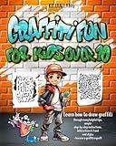 Graffiti Fun - For Kids Over 10: Learn to draw graffiti with lots of helpful tips, simple step-by-step instructions, letters from A-Z and cool styles - become a graffiti expert!