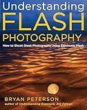 Understanding Flash Photography: How to Shoot Great Photographs Using Electronic Flash