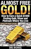 Almost Free Gold! [Revised June 2016]: How to Earn a Quick $1000 Finding Gold, Silver and Precious Metal in Thrift Stores and Garage Sales Where You Live (Almost Free Money Book 5)