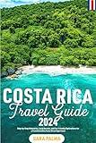 Costa Rica Travel Guide 2024: Step-by-Step Itineraries, Local Secrets, and Eco-Friendly Explorations for a Transformative Costa Rican Experience (2024-2025)