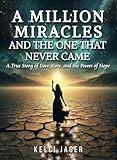 A Million Miracles: And The One That Never Came