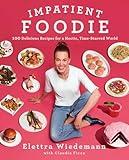 Impatient Foodie: 100 Delicious Recipes for a Hectic, Time-Starved World