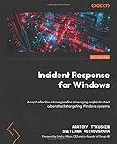 Incident Response for Windows: Adapt effective strategies for managing sophisticated cyberattacks targeting Windows systems