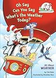 Oh Say Can You Say What's the Weather Today? All About Weather (The Cat in the Hat's Learning Library)