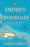 Empire's Crossroads: A History of the Caribbean from Columbus to the Present Day