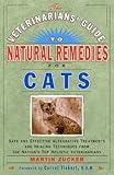 The Veterinarians' Guide to Natural Remedies for Cats: Safe and Effective Alternative Treatments and Healing Techniques from the Nations Top Holistic Veterinarians