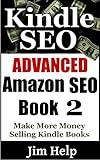 Advanced Kindle SEO: Make More Money Selling Kindle Books With Advanced Amazon SEO Techniques (How To Sell More Kindle Books Book 2)