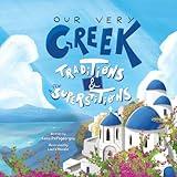 Our Very Greek Traditions And A Few Superstitions: A Journey Through the Year (My Greek Roots: Tradition and Tales)