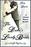 The Duke's Lovely Bride: A Christian Regency Romance