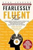 Fearlessly Fluent Fast: Learn Your Next Language Fast Like A Kid!: 7 Simple Neuro-Linguistic Hacks to Speak your Foreign Language in 3 Months Use Everyday Activities & Build Fluency Fast Like Children