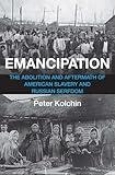 Emancipation: The Abolition and Aftermath of American Slavery and Russian Serfdom