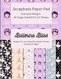 Ballerina Bliss: Scrapbook Paper Pad: Ballerina-Themed 24 Single-Sided 8.5"x 11" Sheets with 6 Unique Designs