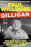 Gilligan: The Mob Boss Who Changed the Face of Organized Crime