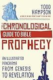 The Chronological Guide to Bible Prophecy: An Illustrated Panorama from Genesis to Revelation