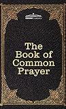 The Book of Common Prayer: and Administration of the Sacraments and other Rites and Ceremonies of the Church, after the use of the Church of England