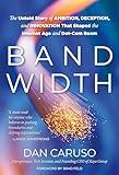 Bandwidth: The Untold Story of Ambition, Deception, and Innovation That Shaped the Internet Age and Dot-Com Boom