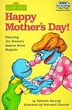 Happy Mother's Day!: Featuring Jim Henson's Sesame Street Muppets (Sesame Street/Step into Reading, Step 1 Book : Preschool-Grade 1)