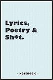 Lyrics, Poetry and Sh*t - Notebook to write down your songs and poems: 6"x9" notebook with 110 blank lined pages