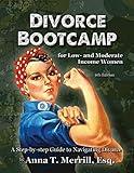 Divorce Bootcamp for Low- and Moderate Income Women (6th Edition): A Step-by-Step Guide to Navigating Divorce (Divorce Bootcamp Legal Self-Help series)