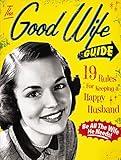 The Good Wife Guide: 19 Rules for Keeping a Happy Husband (Gift for Husbands and Wives, Adult Humor, Vintage Humor, Funny Book) (A Humorous Guide to Keeping Your Husband Happy)