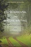 Environmental and Nature Writing: A Writer's Guide and Anthology (Bloomsbury Writer's Guides and Anthologies)