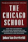 The Chicago School: How the University of Chicago Assembled the Thinkers Who Revolutionized Economics and Business
