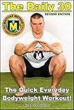 The DAILY 30: The Quick Everyday Bodyweight Workout! SECOND EDITION (Bodyweight Strength Training Exercises for Health and Fitness at Home) (Strength Training for Beginners Book 1)