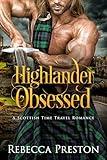 Highlander Obsessed: A Scottish Time Travel Romance (Highlander In Time Book 16)