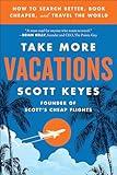 Take More Vacations: How to Search Better, Book Cheaper, and Travel the World